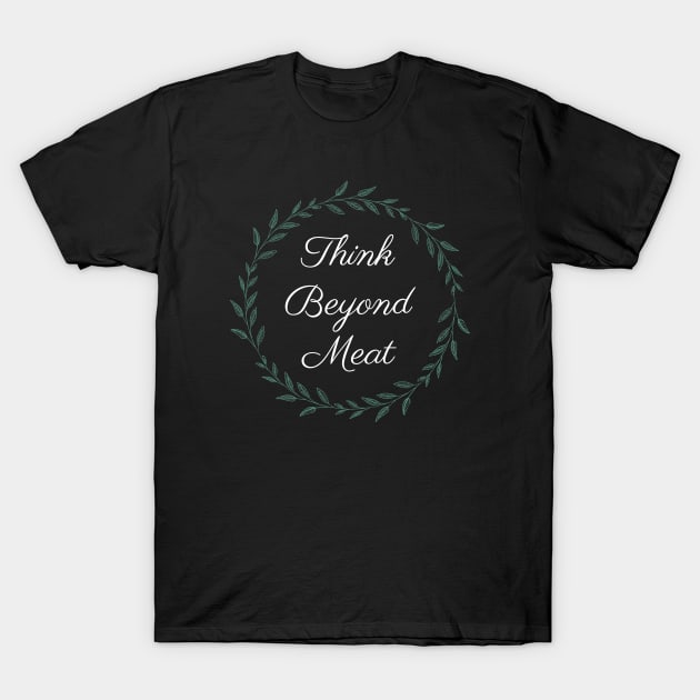 Think Beyond Meat Veganism T-Shirt by OldCamp